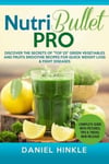 Createspace Independent Publishing Platform Marvin Delgado NutriBullet PRO: Discover the Secrets of Top 25 Green Vegetables and Fruits Smoothie Recipes for Quick Weight Loss & Fight Diseases (Dh Kitchen)