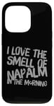 iPhone 13 Pro Funny Text Saying I Love The Smell Of Napalm In The Morning Case