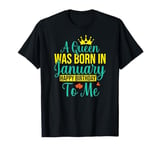 A Queen Was Born In January Happy Birthday To Me T-Shirt