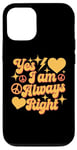 Coque pour iPhone 12/12 Pro Inscription « I Am Always Right » Yes I Am Always Right