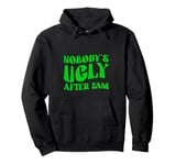 Nobody's Ugly After 2am Late Night Party Fun Pullover Hoodie