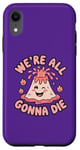 iPhone XR We're All Gonna Die Sarcastic Volcano Sarcasm Men Women Case