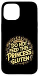 iPhone 15 Funny Celiac Awareness Do Not Feed This Princess Gluten Cute Case