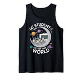 My Students Are Out Of This World Funny Science Teacher Tank Top