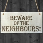 Beware Of The Neighbours Funny Wooden Hanging Shabby Chic Plaque Neighbour Gift