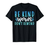 Be Kind Words Dont Rewind T-Shirt