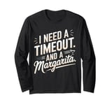 I Need a Timeout and a Margarita Long Sleeve T-Shirt