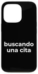 Coque pour iPhone 13 Pro Inscription humoristique en espagnol « Looking for a Date »