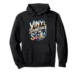 Vinyl The Soundtrack Of The Soul Turntable Enthusiast Pullover Hoodie