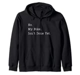 Funny No My Bike Isn't Done Yet Funny Bike Mechanic Garage Zip Hoodie