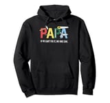 Papa If He Cant Fix It No One Can Fathers Day Men Dad Pullover Hoodie