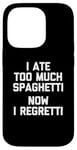 Coque pour iPhone 14 Pro T-shirt humoristique « I Ate Too Much Spaghetti, Now I Regretti »