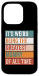 iPhone 14 Pro It’s Weird Being The Greatest Mummy Funny Mother Case