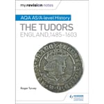 My Revision Notes: AQA AS/A-level History: The Tudors: England, 1485-1603 (häftad, eng)