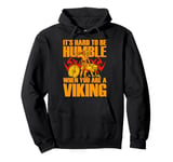 It's hard to be Humble when you are a Viking Pullover Hoodie