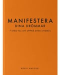 Manifestera dina drömmar : 7 steg till att uppnå dina livsmål