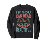 If You Can Read This You Are The Most Beautiful Sweatshirt