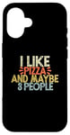 iPhone 16 I Like Pizza And Maybe 3 People Case