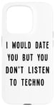 iPhone 15 Pro I Would Date You, But You Don't Listen to Techno Fun Case