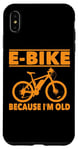 Coque pour iPhone XS Max Vélo électrique avec inscription amusante « Because I'm Old » pour femmes et hommes