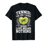 Tennis The Only Sport Where Love Means Nothing T-Shirt