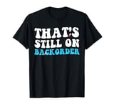 Yeah That's Still On Backorder cool Pharmacy Tech Pharmacist T-Shirt