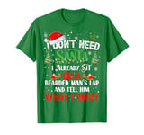 I Don't Need Santa I Already Sit On A Bearded Man's Lap And T-Shirt