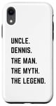 iPhone XR Uncle Dennis The Man The Myth The Legend Father's Day Case