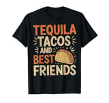 Tequila Tacos And Best Friends T-Shirt