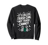 It's Called Trash Can Not Trash Cannot Funny Raccoon Sweatshirt