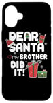 iPhone 16 Plus Dear Santa My Brother Did It Christmas Matching Boy and Girl Case