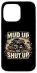 Coque pour iPhone 14 Pro Max Mud Up or Shut Up - Camion de boue