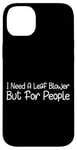 Coque pour iPhone 14 Plus I Need A Leaf Blower But For People Phrase antisociale