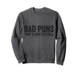 Sarcastic Dad Jokes Ironie Bad Puns Thats How Eye Roll Punny Sweatshirt