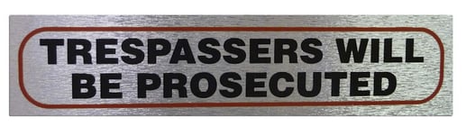 "TRESPASSERS WILL BE PROSECUTED" High Quality Brushed Metallic Self Adhesive