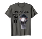 Emmanuel Don't Do It Viral Emu T-Shirt