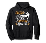 Skier SKI GIRL CATCH ME IF YOU CAN Funny Girls Pullover Hoodie