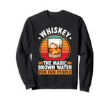 Whiskey The Magic Brown Water For Fun People Sweatshirt