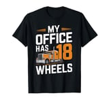 My Office Has 18 Wheels Truck Driver Shirt Funny T-Shirt