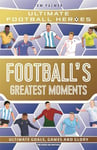 Football's Greatest Moments (Ultimate Football Heroes - The No.1 football series): Collect Them All!: Volume 79