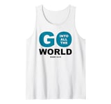 Go Into All The World – Faith Gospel Mark 16:15 Jesus Quote Tank Top