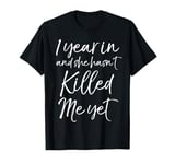 1 Year in and She hasn't Killed Me Yet Shirt 1st Anniversary T-Shirt