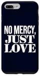 Coque pour iPhone 7 Plus/8 Plus No Mercy Just Love Humour sarcastique drôle Saint-Valentin