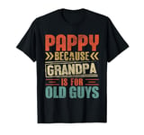 Pappy Because Grandpa is For Old Guys Vintage Funny Dad T-Shirt