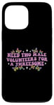 iPhone 13 Pro Max Need Two Male Volunteer Funny inappropriate Shirts for Women Case