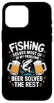 iPhone 16 Pro Max Fishing Solves Most Of My Problems Beer Solves The Rest Case