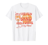 Summer Retro The Sun And The Sand And A Drink In My Hand T-Shirt