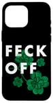 Coque pour iPhone 16 Pro Max Funny Feck Off St Patrick Slang irlandais Feck Off