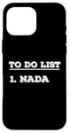 iPhone 16 Pro Max To Do List Nada nothing funny retirement Case