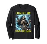 I Haunt My Own Dreams Hard Ironic Skeleton Long Sleeve T-Shirt